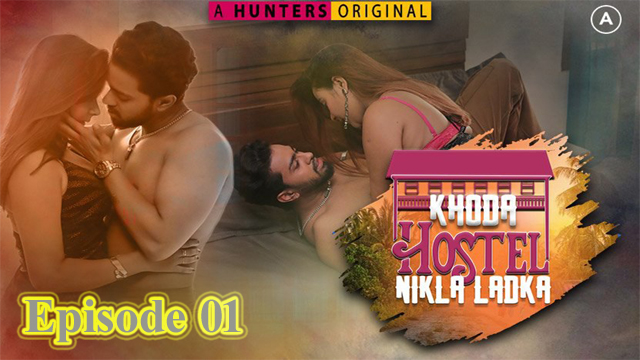 Khoda Hostel Nikla Ladka (2023) HUNTERS Originals S1 Episode 01 Hot Web Series Watch Online