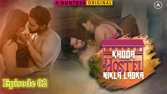 Khoda Hostel Nikla Ladka (2023) HUNTERS Originals S1 Episode 01 Hot Web Series Watch Online