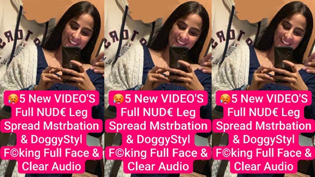 Beautiful IT Girl Most Demanded New VIDEO UPDATE 5 NEW VIDEO’S Ft. Full NUDE Leg Spread Mastrbation & DoggyStyle Fucking with Face & Clear Audio