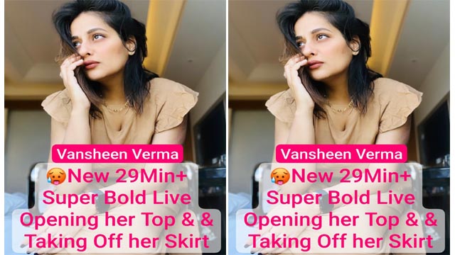 Vansheen Verma Most Demanded JoinmyApp Exclusive Huge Hanging Boobs Super Bold Live Opening her Top Full 29Min+ VIDEO With Full FACE 💥