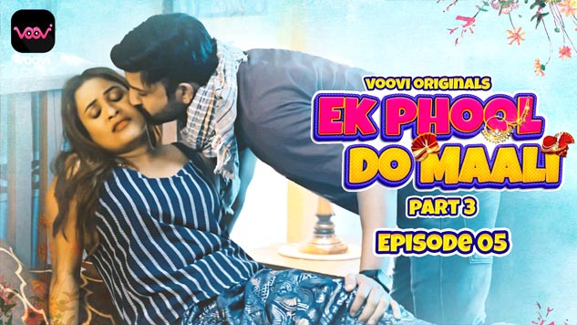Ek Phool Do Maali 2023 Hindi Hot Web Series Voovi Originals Web Series Episode 05 Watch Online