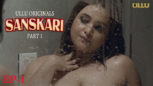 Sanskari Part 01 2023 Ullu Originals Hot Web Series Episode 1 Watch Online