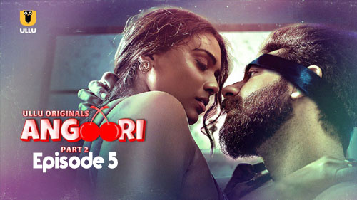 Angoori Part 2 2023 Ullu Originals Hot Web Series Episode 05 Watch Online