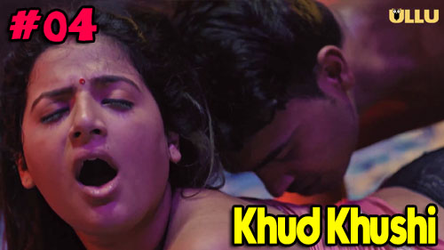 Khud Khushi Part 1 Ullu Originals Hot Web Series Episode 04 Watch Online