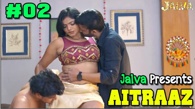 Aitraaz 2023 Jalva Originals Hot Web Series Episode 02 Watch Online