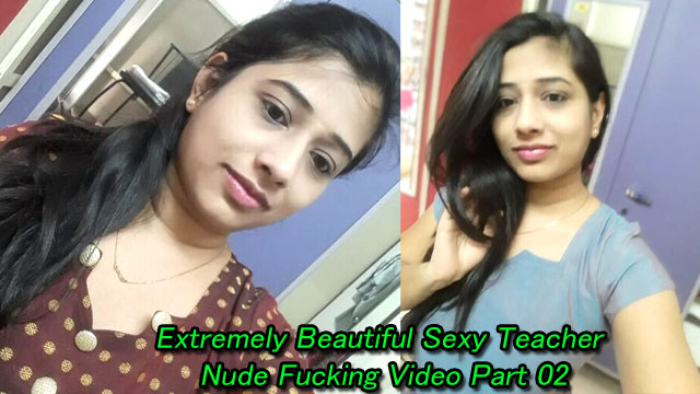 Extremely Beautiful Sexy Primari School Teacher Nude Fucking Video Part 02 Must Watch