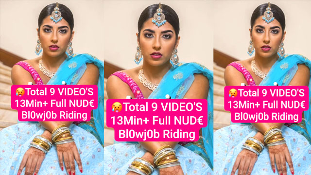 Famous Punjabi Model Most Demanded Latest Exclusive Viral Total 9 VIDEO’S Ft. 13Min+ Full NUD€ Bl0wj0b F©king Riding💦!! 🥵🔥